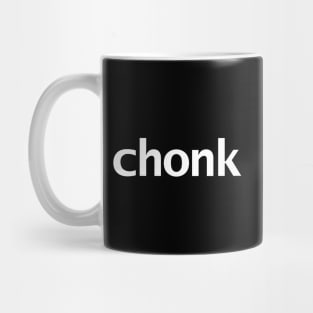 Chonk Minimal Typography White Text Mug